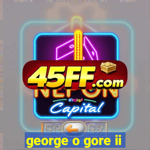 george o gore ii